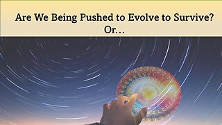 Are We Being Pushed to Evolve to Survive?