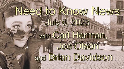 Need to Know News, July 06, 2023, with Carl Herman, Joe Olson and Brian Davidson