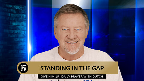 Standing In The Gap | Give Him 15: Daily Prayer with Dutch | January 31, 2024
