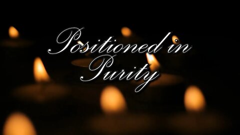 Introducing: Positioned in Purity