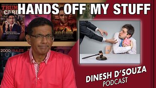 HANDS OFF MY STUFF Dinesh D’Souza Podcast Ep621