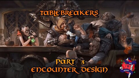 Tablebreakers: Ep 38 Part 3 Encounter Design