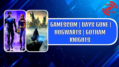 Gamescom 2022 Hype | Days Gone Movie| Hogwarts/Gotham Knights NEWS - Week Recap