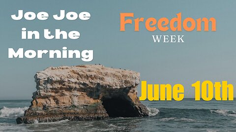 Joe Joe in the Morning June 10th (FREEDOM WEEK)