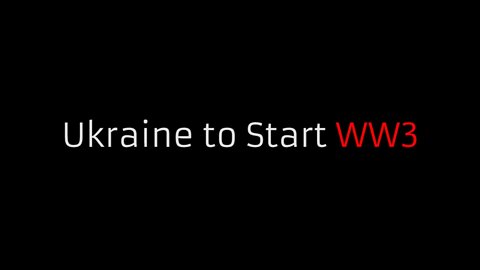 Ukraine to Start WW3