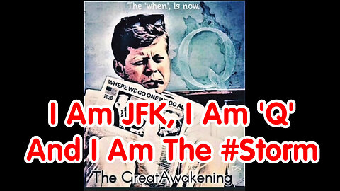 FINAL CHAPTER: "Yes, I am President John F. Kennedy JFK, I am 'Q' and I am the #STORM"