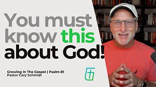 You Must Know This About God! | Psalm 81 | Pastor Cary Schmidt