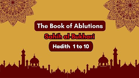 Sahih Al-Bukhari | The Book of Ablutions | Hadith 1 - 10 | English Translation