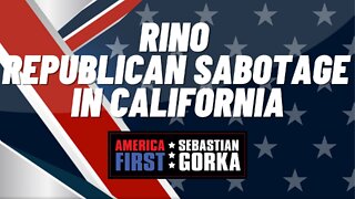 RINO Republican Sabotage in California. Cordie Williams with Sebastian Gorka on AMERICA First