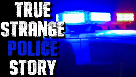 TRUE Strange POLICE Story