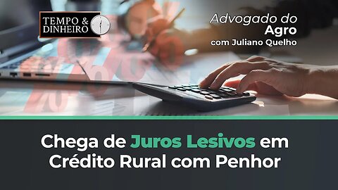 Pare de pagar juros lesivos nas cédulas de crédito rural com penhor dado em garantia.