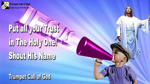 April 18, 2011 🎺 Shout His Name... Put all your Trust in the Holy One