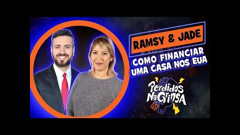 Ramsy & Jade - Como financiar uma casa nos EUA Parte 2 FINAL *** | 068 #Perdidospdc