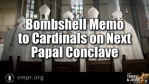 01 Apr 22, The Terry & Jesse Show: Bombshell Memo to Cardinals on Next Papal Conclave