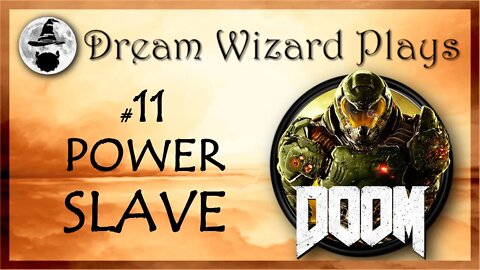DWP 74 ~ DOOM #11 ~ "POWERSLAVE"