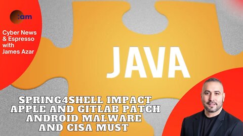 Spring4Shell Impact, Apple and Gitlab Patch, Android Malware and CISA Must