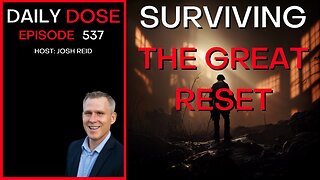 Ep. 537 | Surviving The Great Reset | Daily Dose