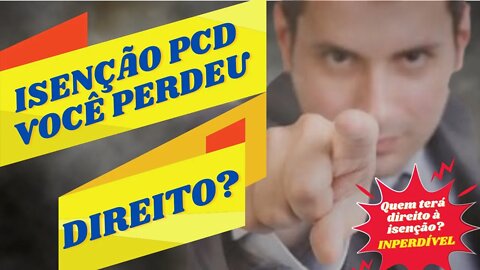 ISENÇÃO PCD VOCÊ PERDEU SEU DIREITO? - Quem Terá Direito à Isenção?