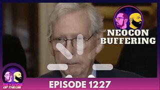 Episode 1227: Neocon Buffering