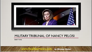 Military Tribunal of Nancy Pelosi - Part Two