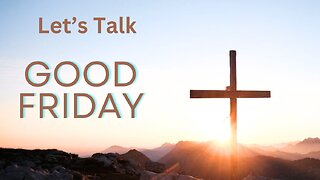 GOOD FRIDAY - Let’s Talk