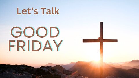 GOOD FRIDAY - Let’s Talk