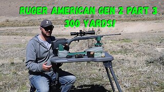 Ruger American Gen 2 308 at 300 Yards Part 3