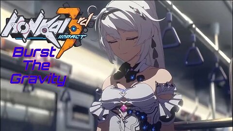 Burst the Gravity : Honkai Impact 3rd 崩壊3rd [MAD] / [AMV]