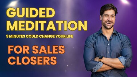 GUIDED MEDITATION for SALES CLOSERS