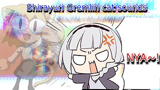 vtuber shirayuri lily Gremlin cat sounds Nya!