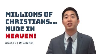 #23 Millions of Christians...NUDE IN HEAVEN! (Rev. 34-5) Dr. Gene Kim