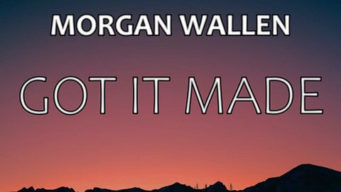 🎵 MORGAN WALLEN - GOT IT MADE (LYRICS)