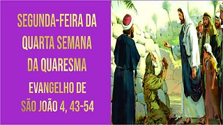 Evangelho de Segunda-feira da Quarta Semana da Quaresma Jo 4,43-54