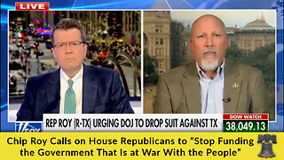 Chip Roy Calls on House Republicans to “Stop Funding the Government That Is at War With the People”