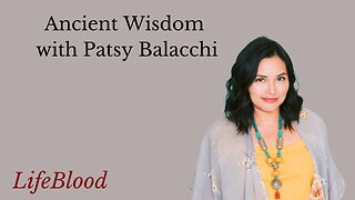 Ancient Wisdom with Patsy Balacchi