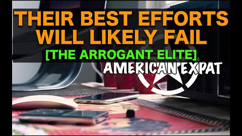 Their Best Efforts Will Likely Fail [The arrogant elite]
