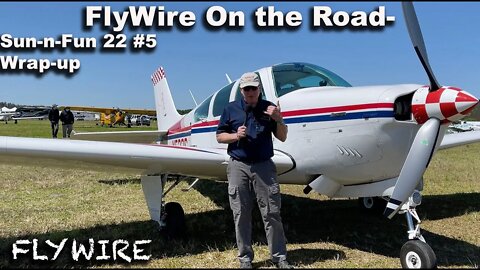 FlyWire On The Road Sun-n-Fun 22 #5 Wrap-up