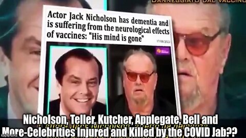 Nicholson, Teller, Kutcher, Applegate, Bell and More-Celebrities Injured and Killed by the COVID Jab??
