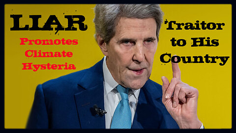 🎯 John Kerry, Massive Traitor and Climate Liar, Wants to Shut Down the USA Agriculture to Battle the Imaginary Climate Crisis