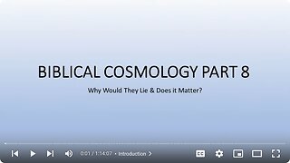 Biblical Cosmology Part 8 of 8 "Why Would They Lie and Does it Matter?"