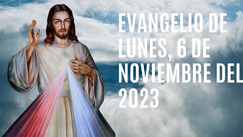 Evangelio de hoy lunes, 6 de Noviembre del 2023.