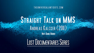 Straight Talk on MMS- Andreas Kalcker - The Universal Antidote Lost Documentary Series