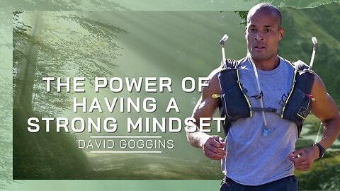 The Power Of Having A Strong Mindset | David Goggins