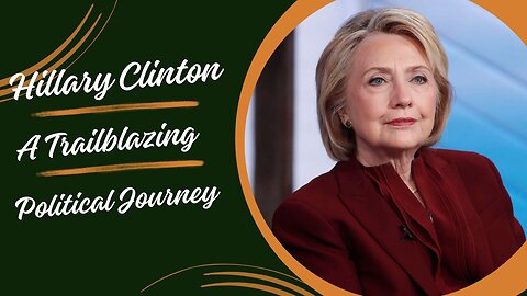 Hillary Clinton | Power of Women in Politics | The Clinton Legacy | Enduring Influence in Politics