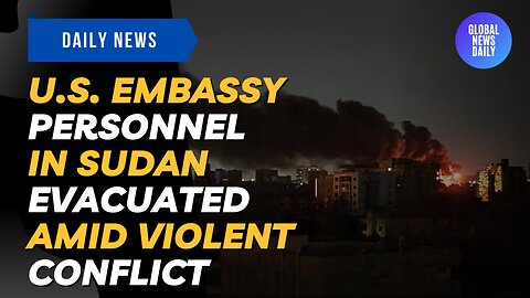 U.S. Embassy Personnel in Sudan Evacuated Amid Violent Conflict