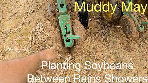 Muddy May, Planting Soybeans Between Rain Showers