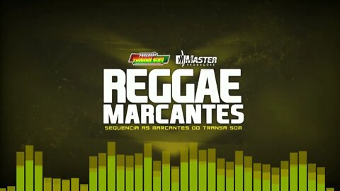 REGGAE MARCANTES / ESPECIAL PANCADÃO TRANSA SOM