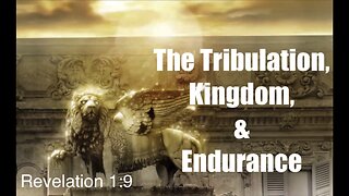 The Tribulation, Kingdom, & Endurance | Revelation 1:9