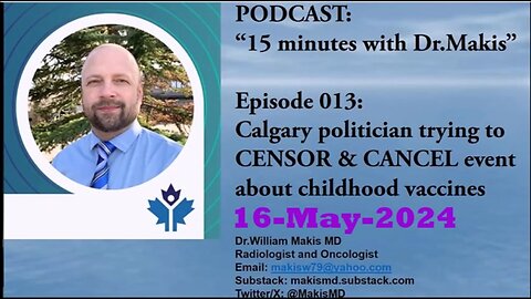 15 min Dr.Makis Ep 013 Calgary politician trys to CENSOR & CANCEL vaccine discussion 16-May-2024