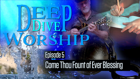 Episode 5: Come Thou Fount Of Every Blessing